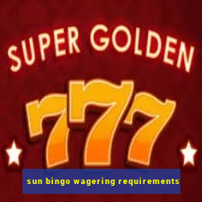 sun bingo wagering requirements