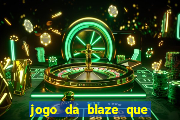 jogo da blaze que ganha dinheiro