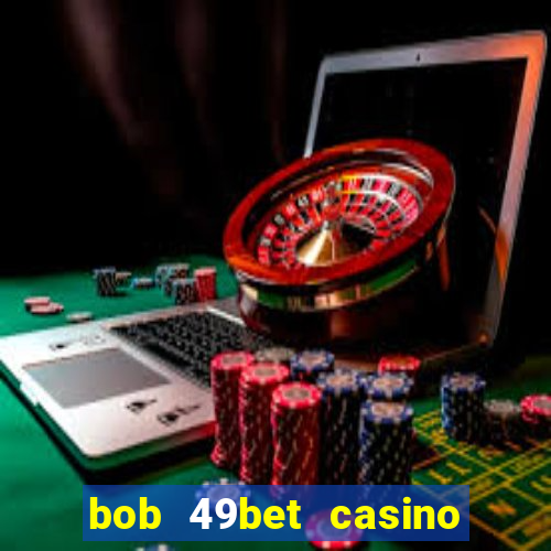 bob 49bet casino jogo 777