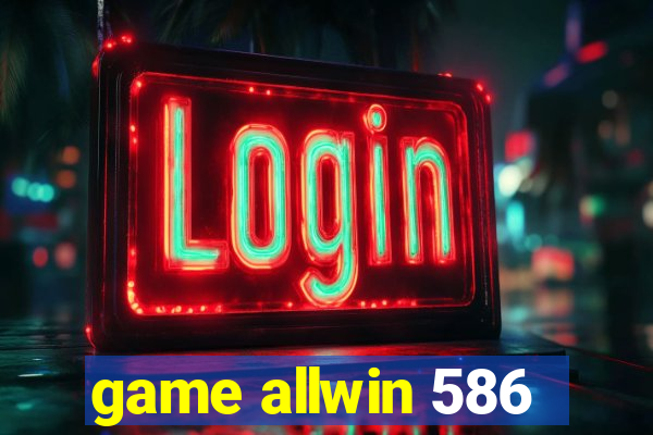 game allwin 586