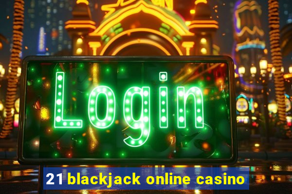 21 blackjack online casino