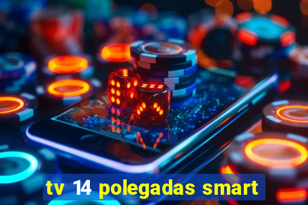 tv 14 polegadas smart