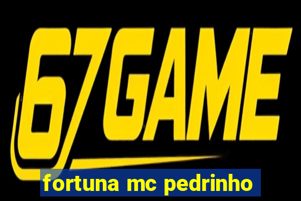 fortuna mc pedrinho