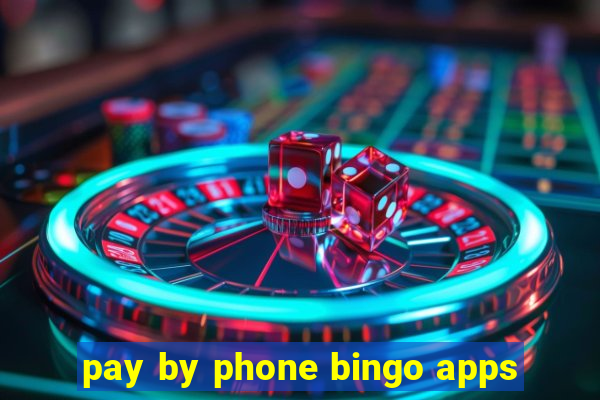 pay by phone bingo apps