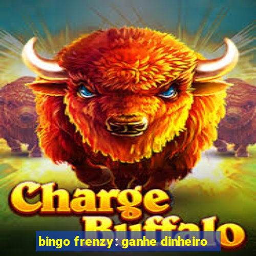 bingo frenzy: ganhe dinheiro