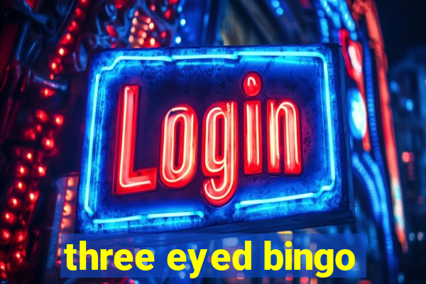 three eyed bingo