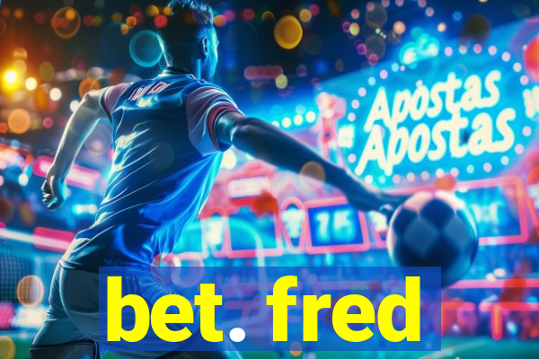 bet. fred