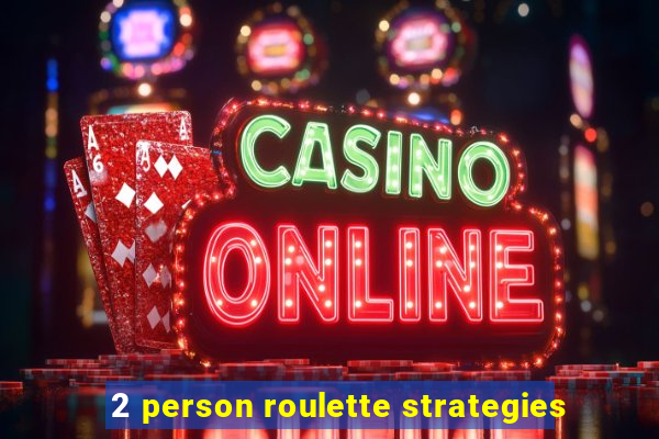 2 person roulette strategies