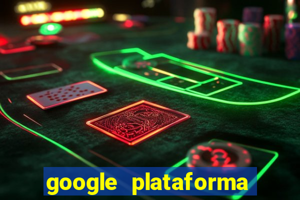 google plataforma de jogos