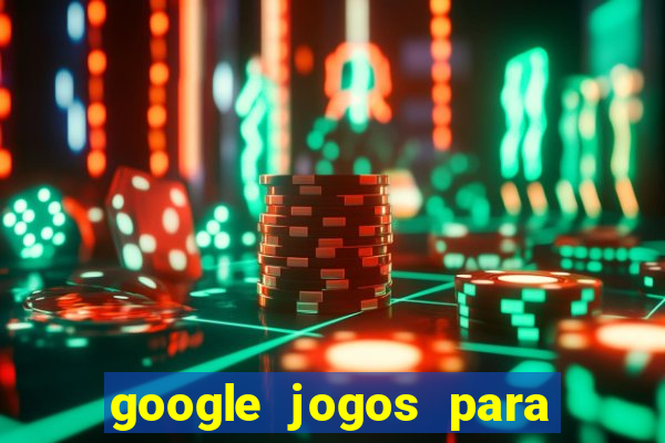 google jogos para ganhar dinheiro