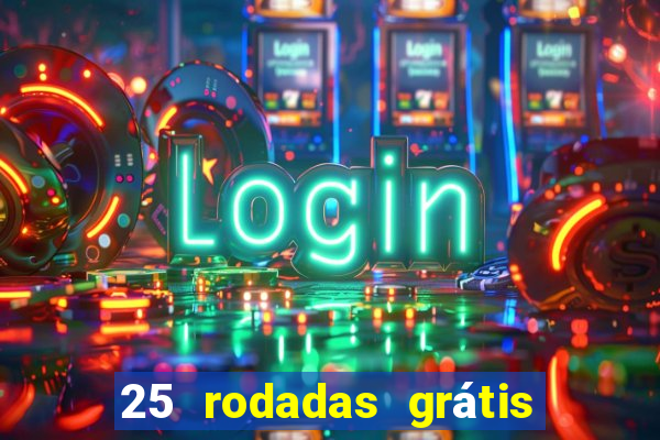 25 rodadas grátis no cadastro