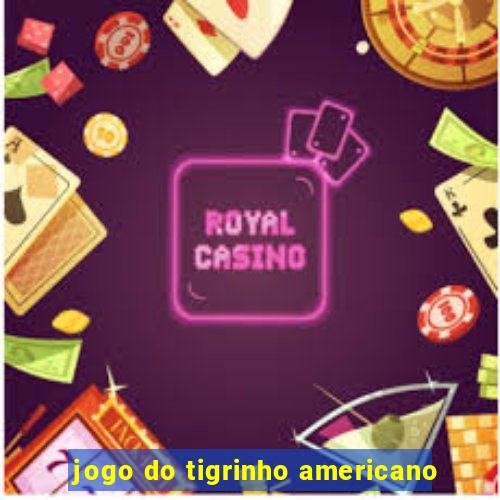 jogo do tigrinho americano