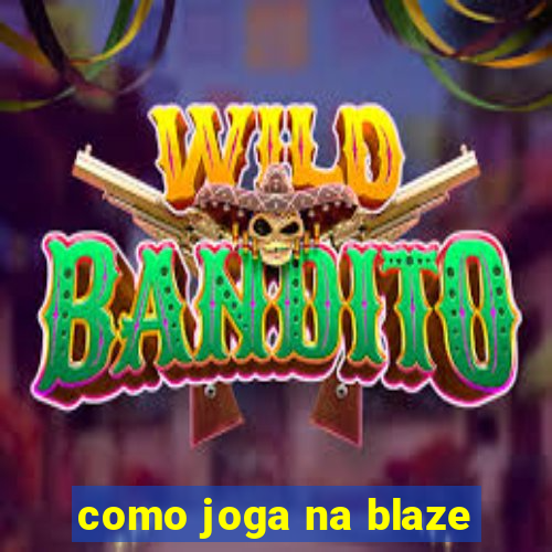 como joga na blaze