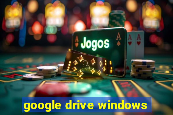 google drive windows