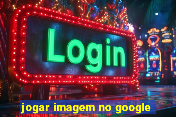 jogar imagem no google