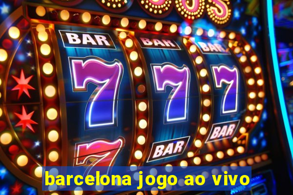 barcelona jogo ao vivo