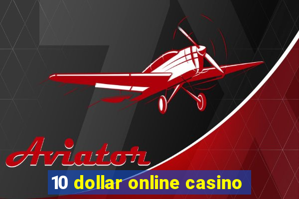 10 dollar online casino