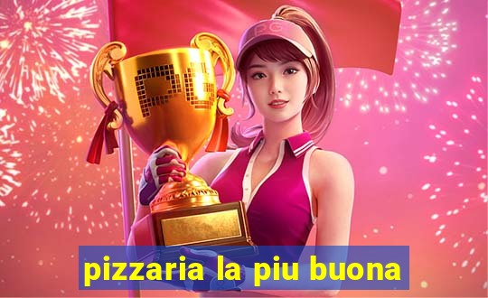 pizzaria la piu buona