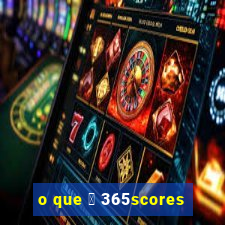 o que 茅 365scores