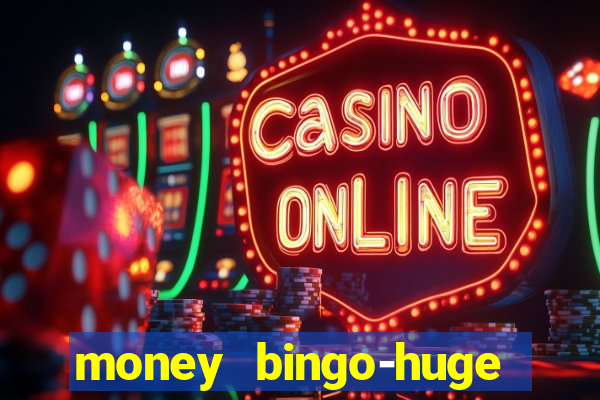 money bingo-huge real cash out