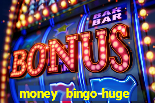 money bingo-huge real cash out