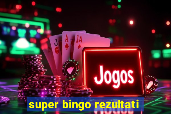 super bingo rezultati