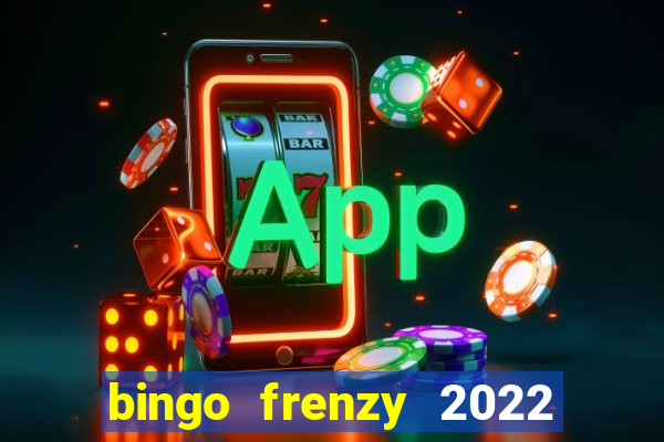 bingo frenzy 2022 free tickets