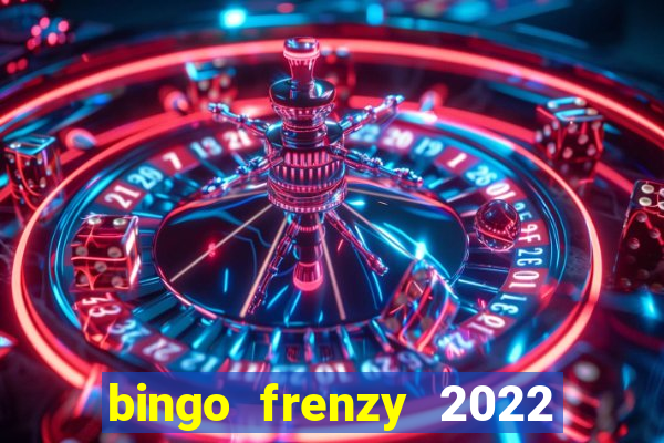 bingo frenzy 2022 free tickets