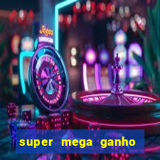 super mega ganho fortune tiger