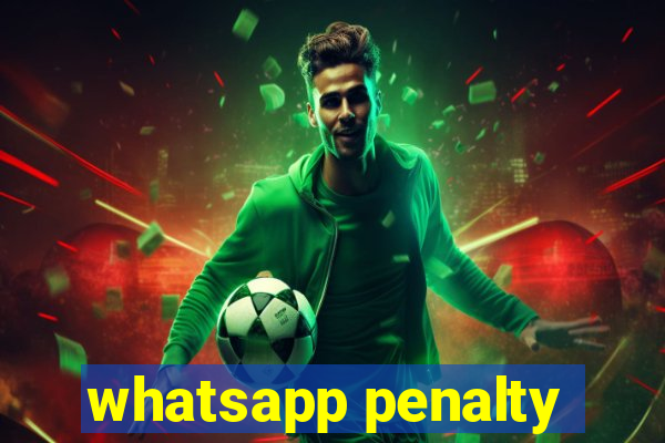 whatsapp penalty