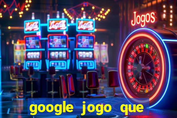 google jogo que ganha dinheiro de verdade