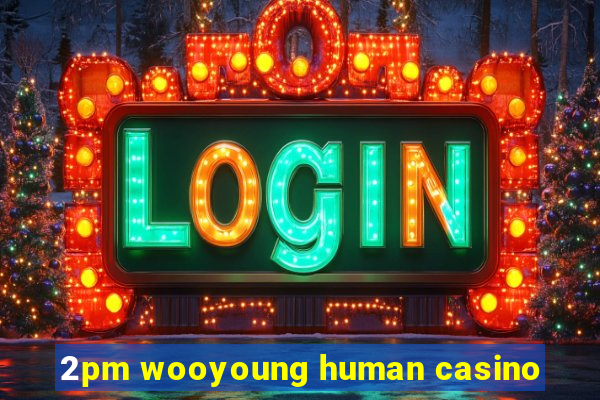 2pm wooyoung human casino