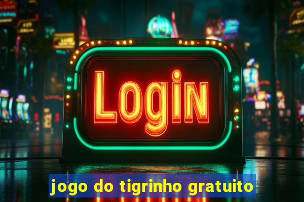 jogo do tigrinho gratuito