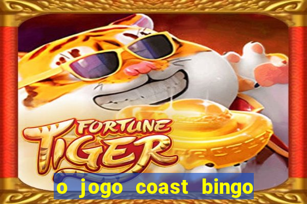 o jogo coast bingo paga mesmo