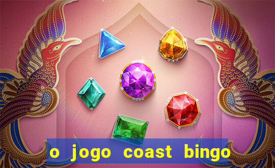 o jogo coast bingo paga mesmo