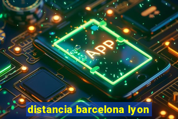 distancia barcelona lyon