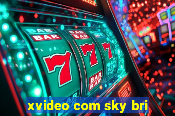 xvideo com sky bri