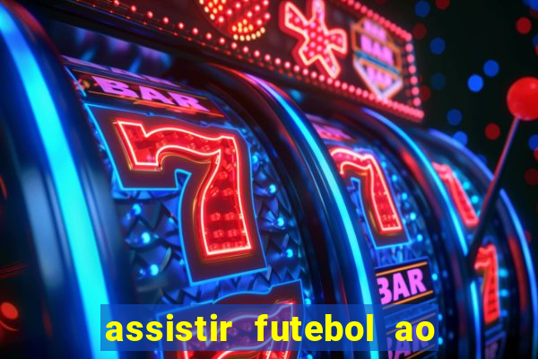 assistir futebol ao vivo multi canais