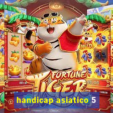 handicap asiatico 5