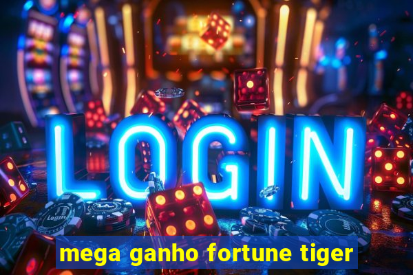 mega ganho fortune tiger