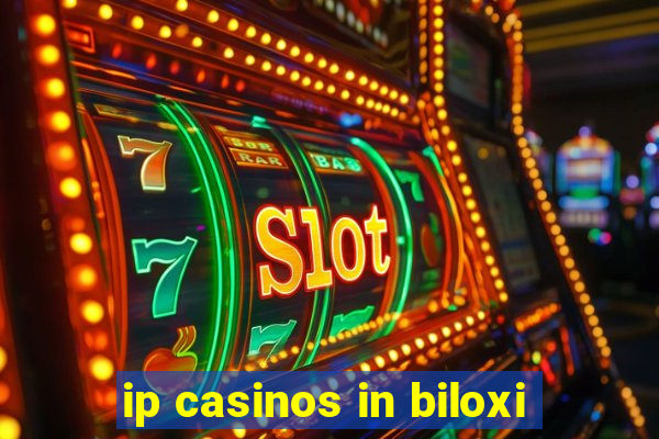 ip casinos in biloxi