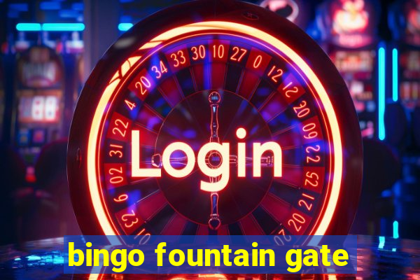 bingo fountain gate