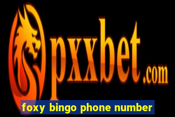 foxy bingo phone number